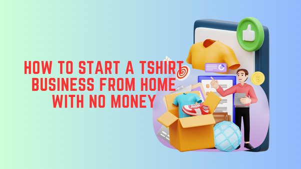 how to start a tshirt business from home with no money